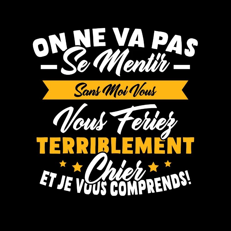 On va pas mentir sans moi vous vous feriez chier