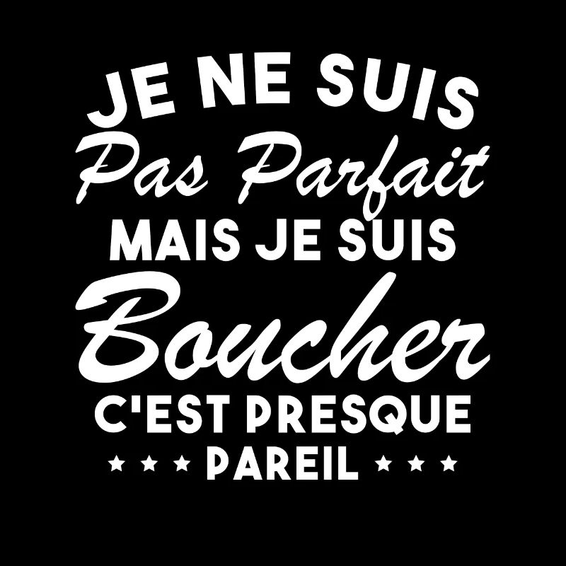 Je Ne Suis Pas Parfaite Mais Je Suis Boucher