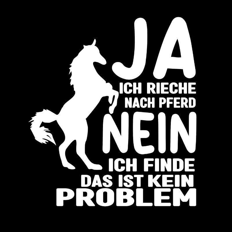Ja ich rieche wie ein Pferd Sprücheklopfer Frauen