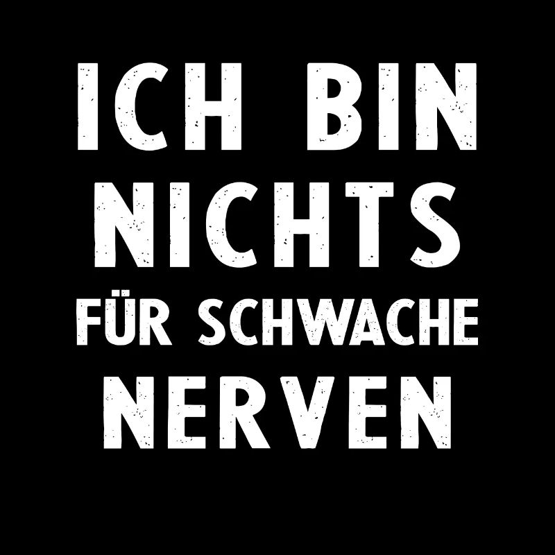 Mutige Sprüche: Ich bin nichts für schwache Nerven