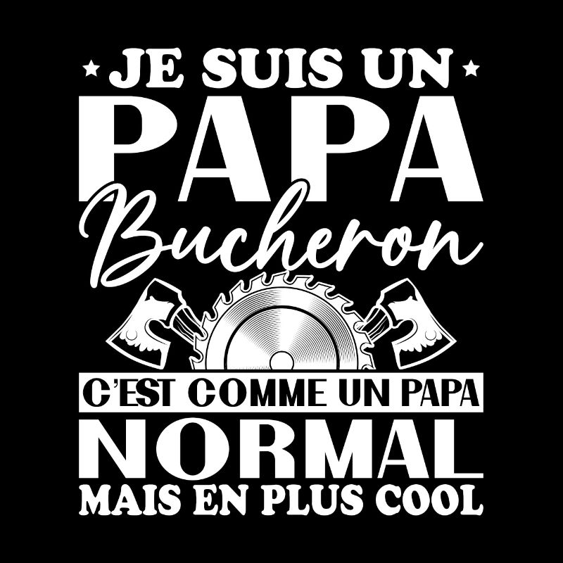 Papa Bûcheron C'est Comme Un Papa Normal