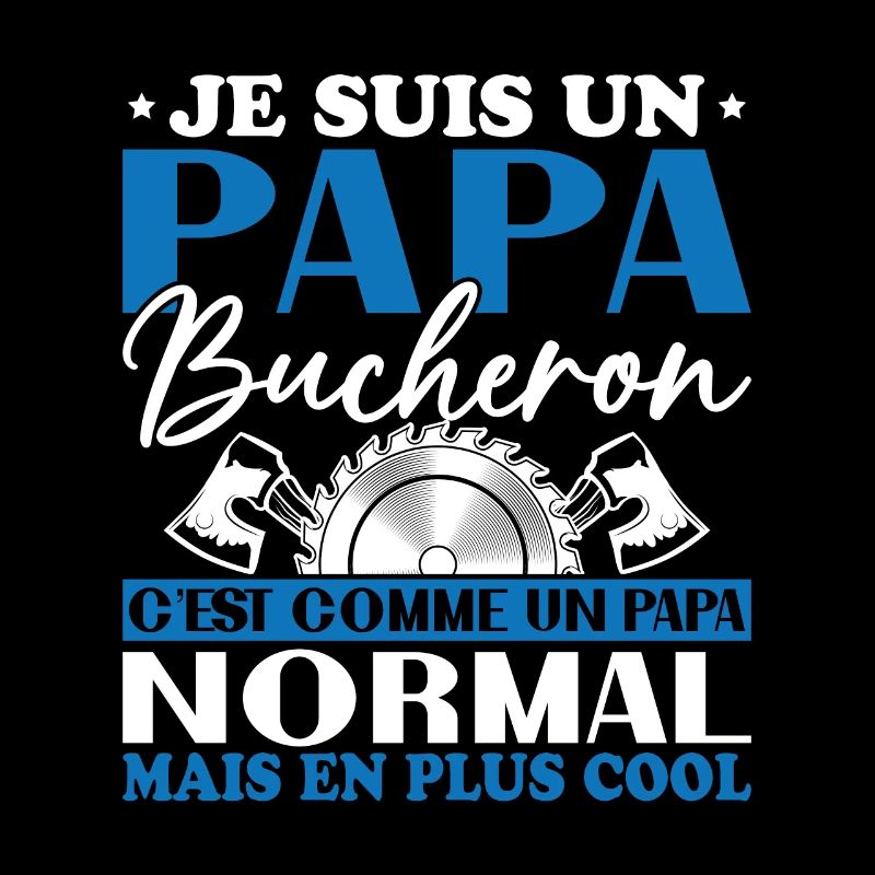 Papa Bûcheron C'est Comme Un Papa Normal