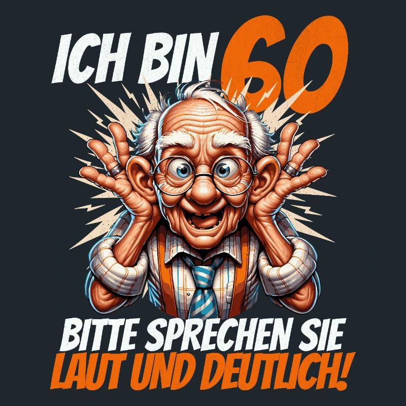 ICH BIN 60 BITTE SPRECHEN SIE LAUT UND DEUTLICH