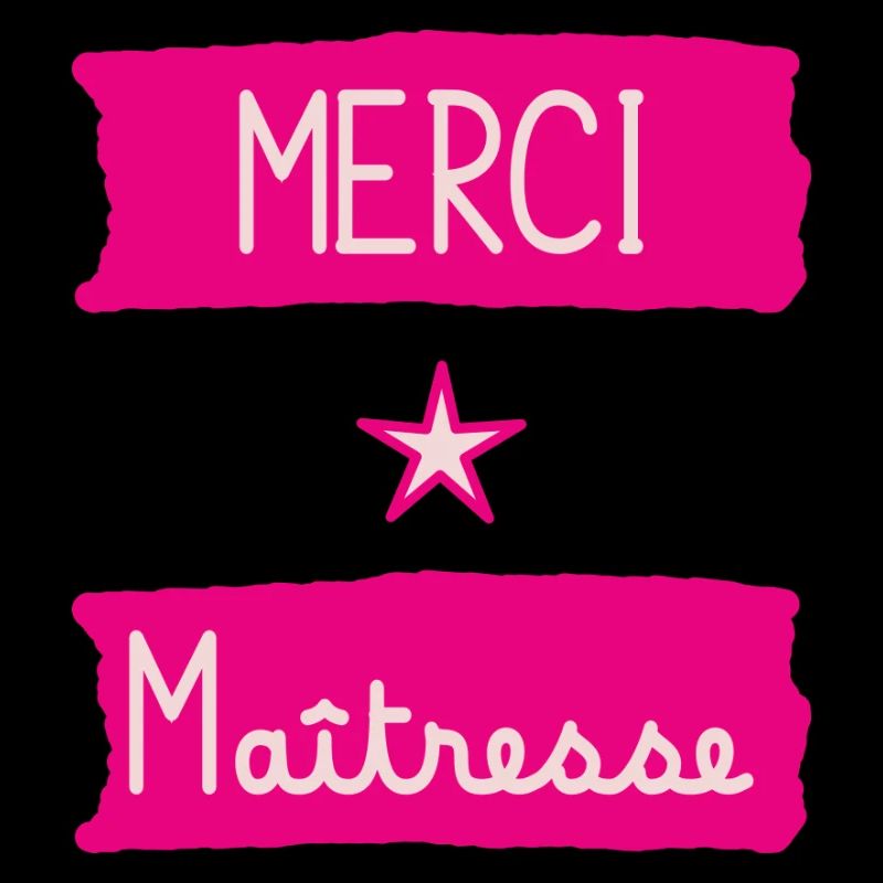 MAÎTRESSE. MERCI. MERCI MAÎTRESSE