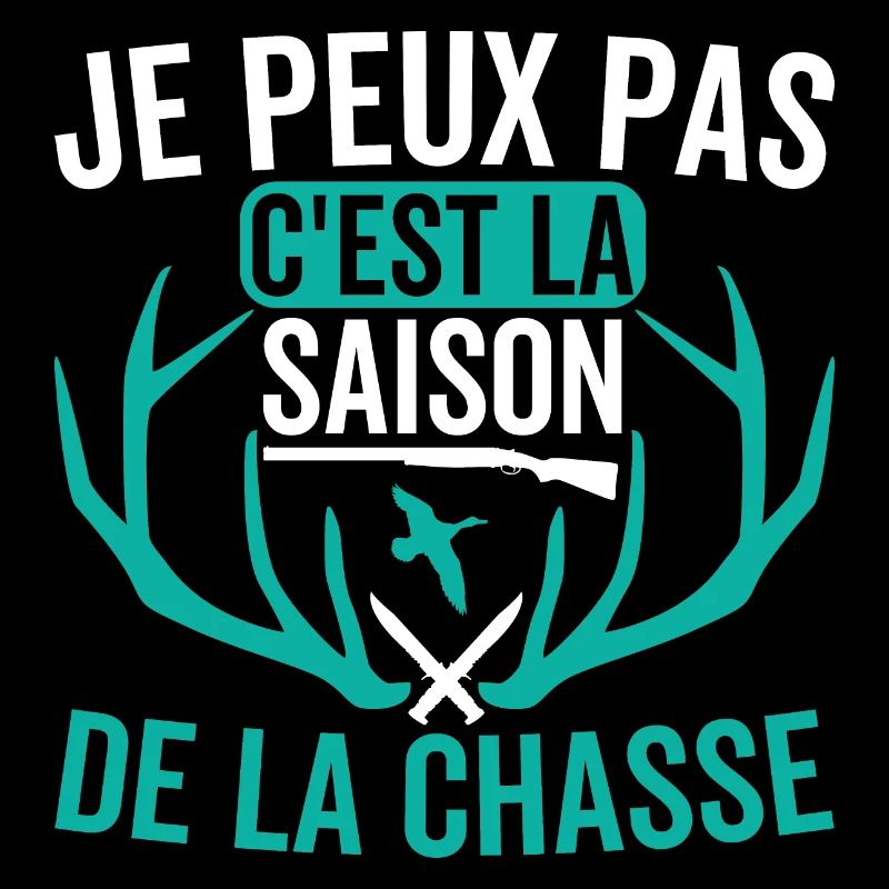 Je Peux Pas C'Est La Saison De La Chasse Chasseur