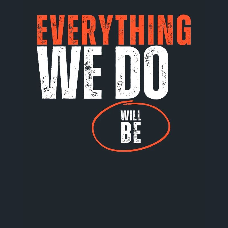 Everything We Do Will Be