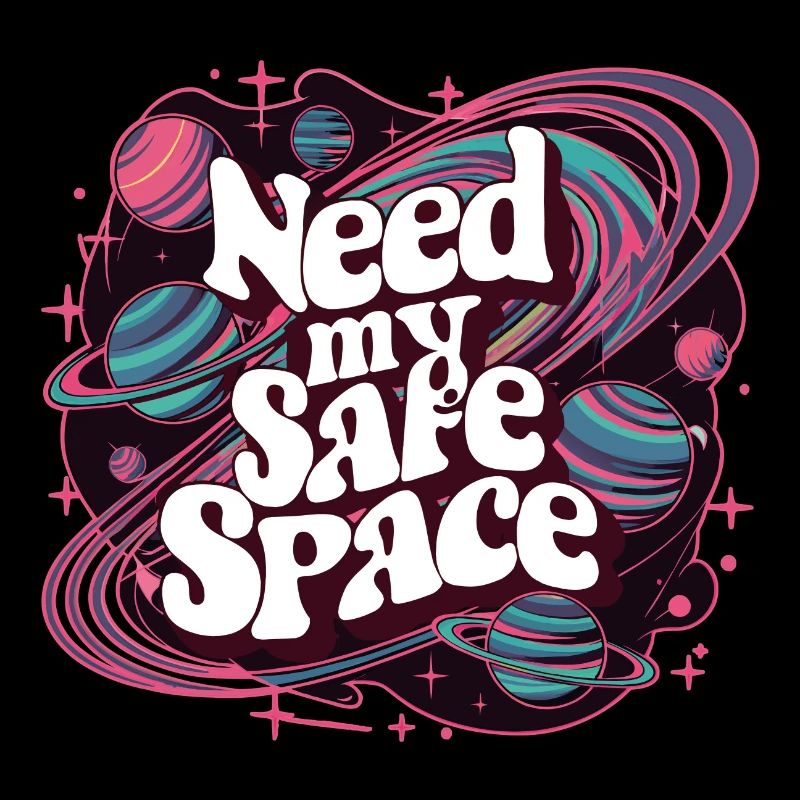 I need my safe space, free space