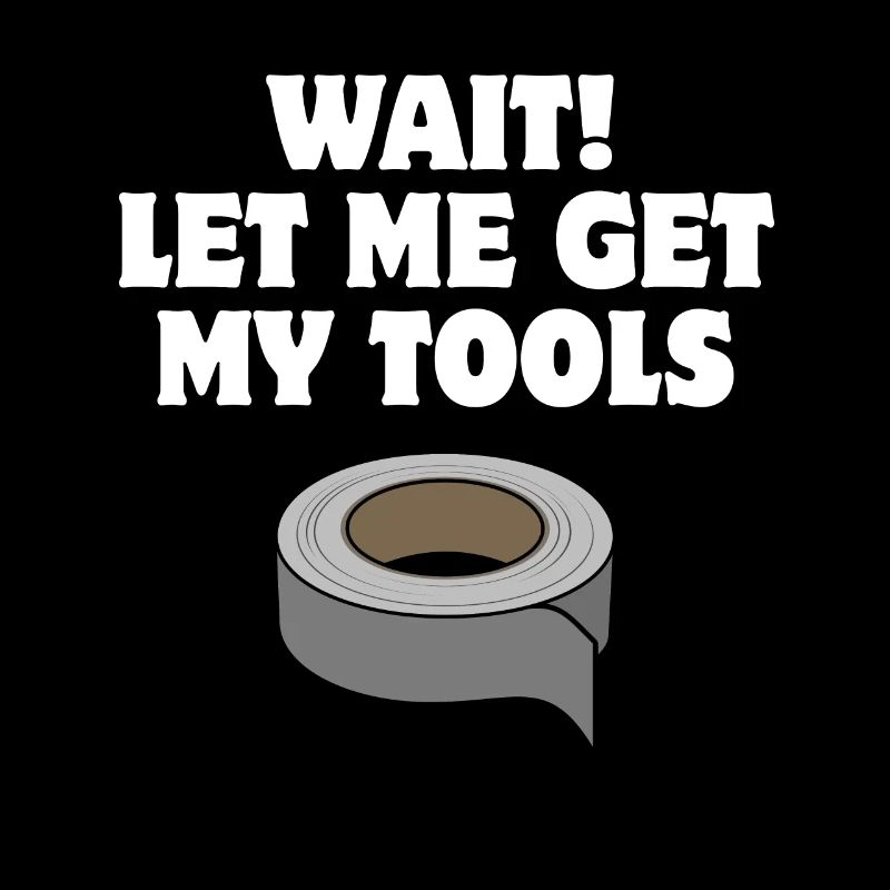 Attendre! Laissez-moi récupérer mes outils - Duct Tape