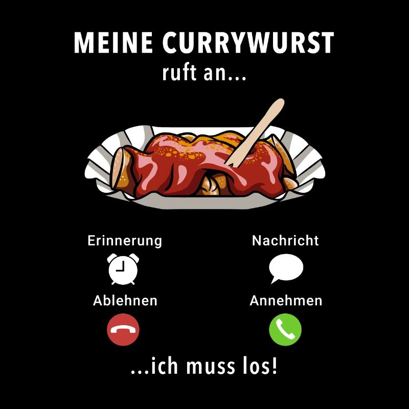 Meine Currywurst ruft an - ich muss los - Spruch
