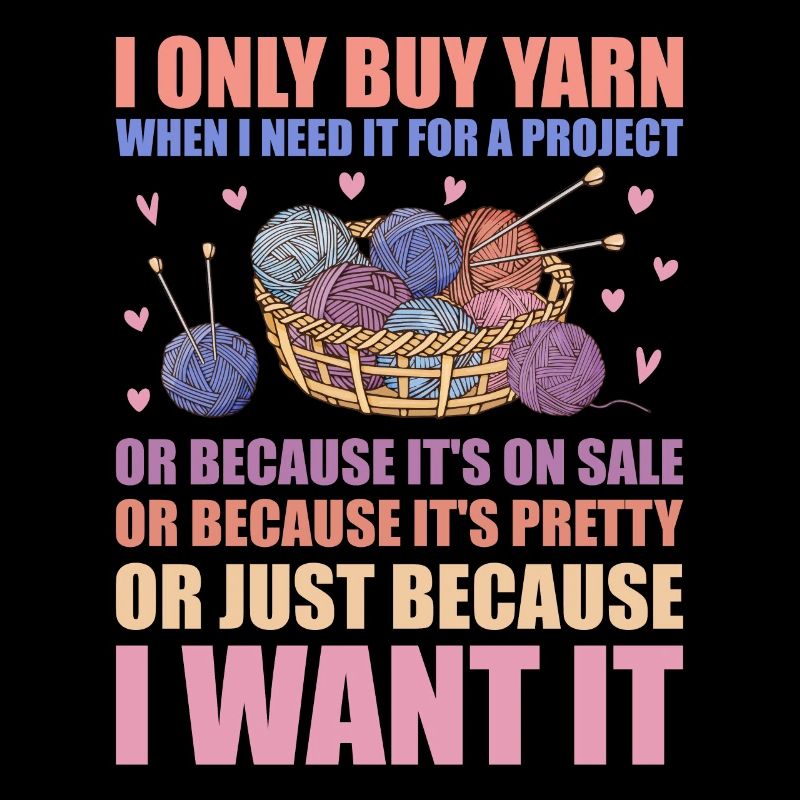 Only Buy Yarn When I Need It For Project Knitting
