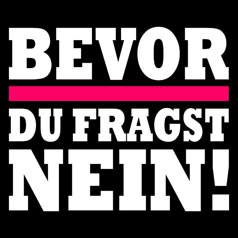 bevor du fragst nein