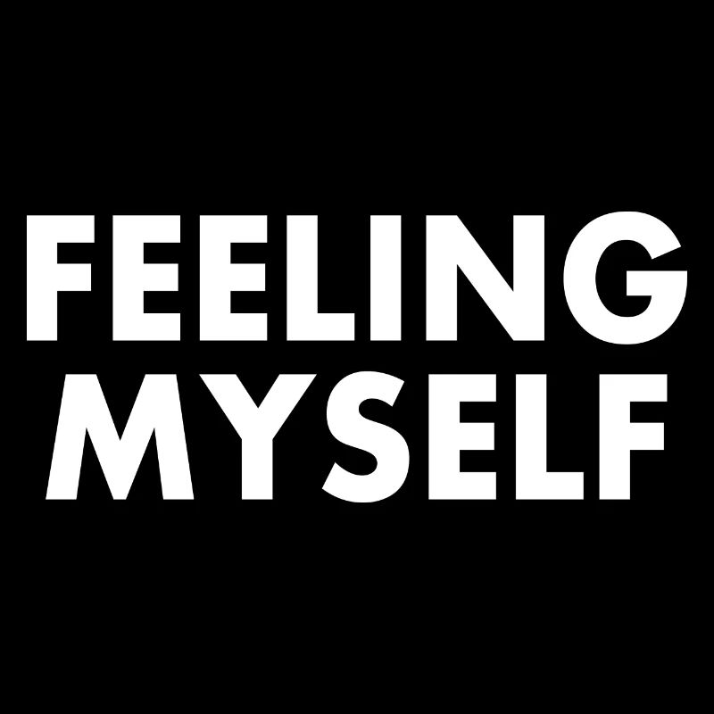 feeling myself