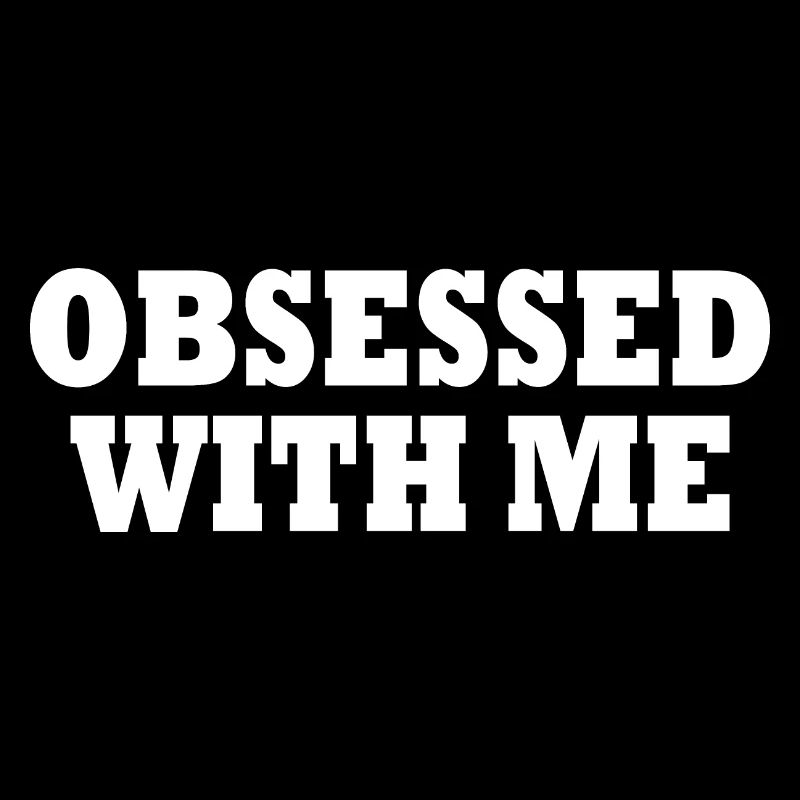 obsessed with me