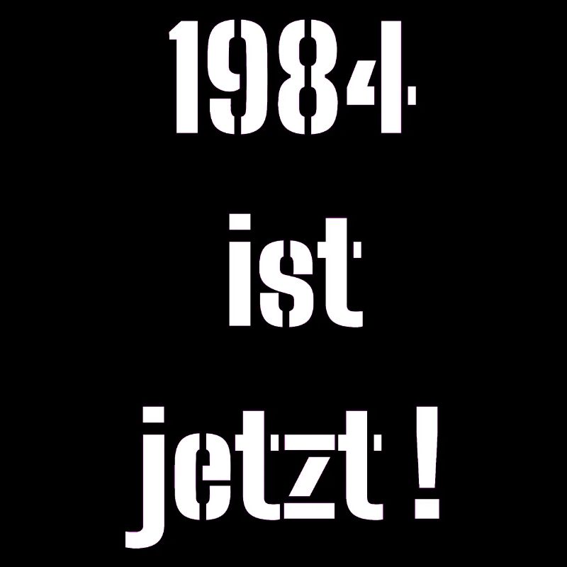 1984 IST JETZT !