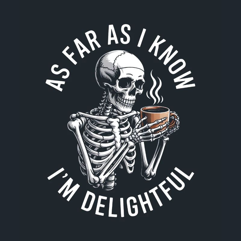 As far as I know I'm delightful! Sarkasmus