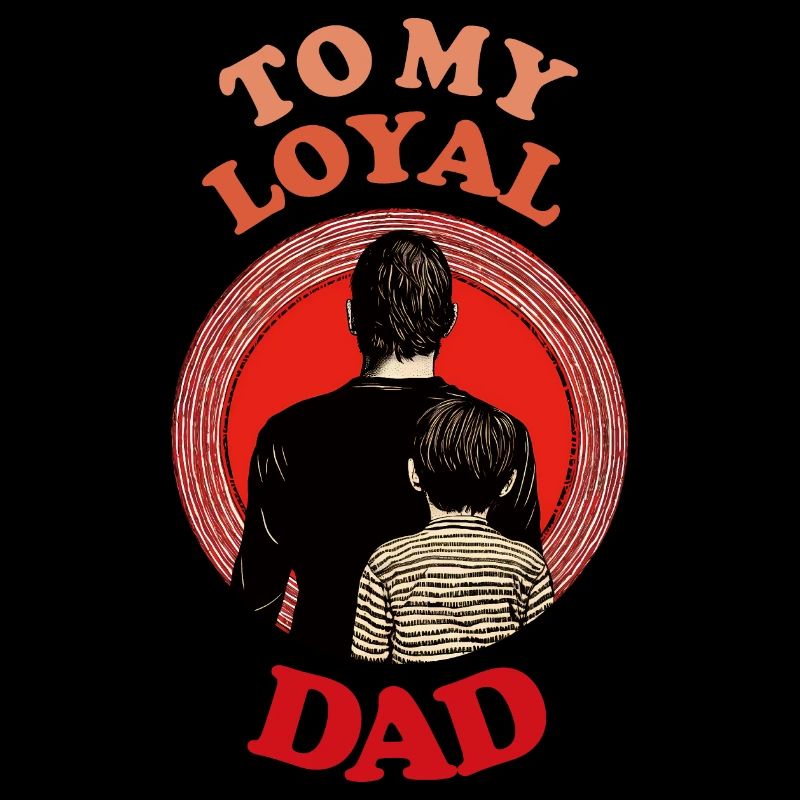 To My Loyal Dad , Happy Fathers Day