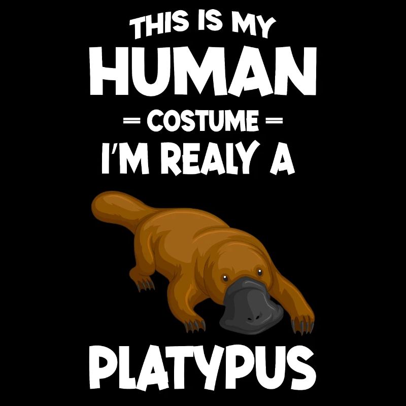 This is My Human Costume Im a Really Platypus