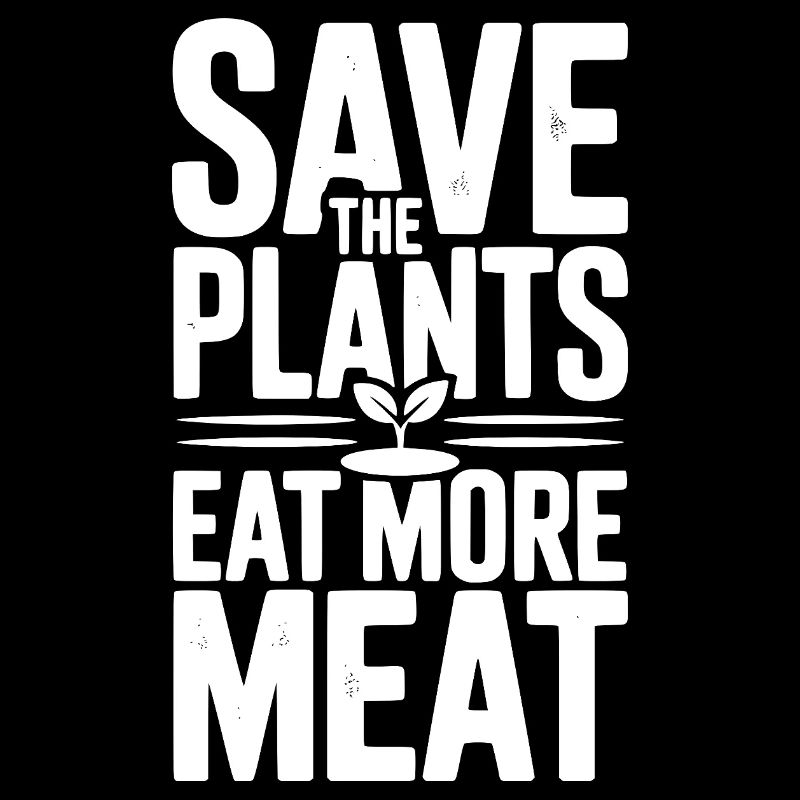 Save The Plants Eat More Meat
