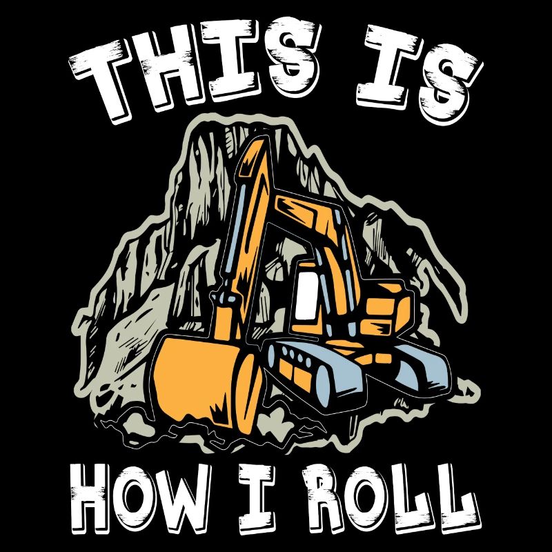This Is How I Roll Excavator