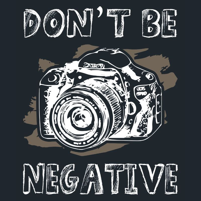 Dont Be Negative Photographer