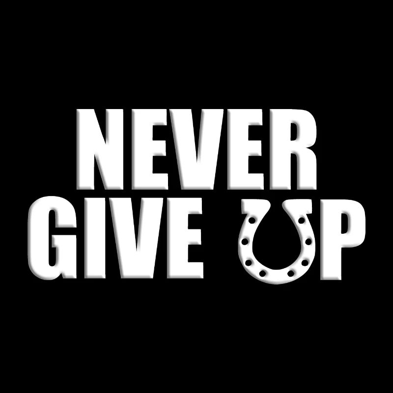 NEVER GIVE UP - PFERD - NIEMALS AUFGEBEN - PFERDE
