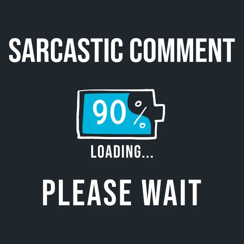 Sarcastic Comment Loading Funny Gifts