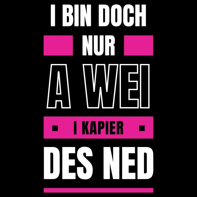 Wei nix kapieren - bayerischer Spruch