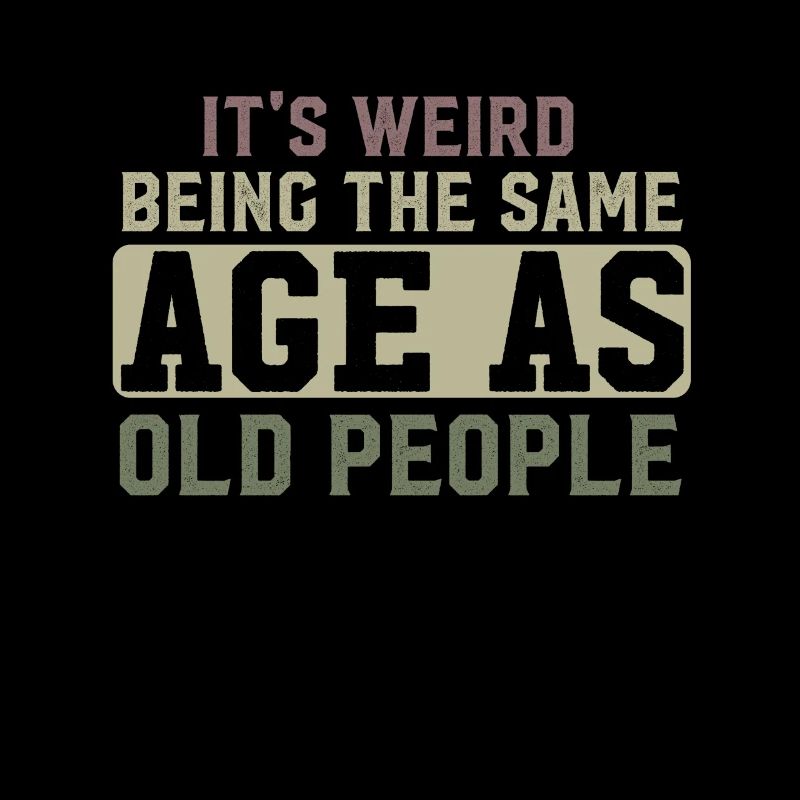 It's Weird Being The Same Age As Old People