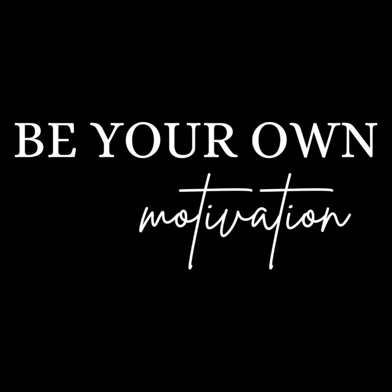 BE YOUR OWN, motivation