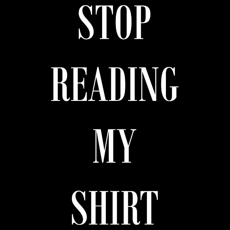 Stop Reading my Shirt