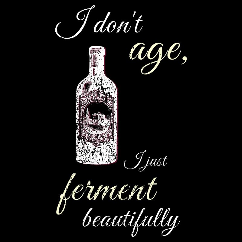 I Ferment Beautifully – Wine Humor Tee