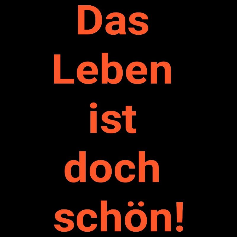 Das Leben ist doch schön!