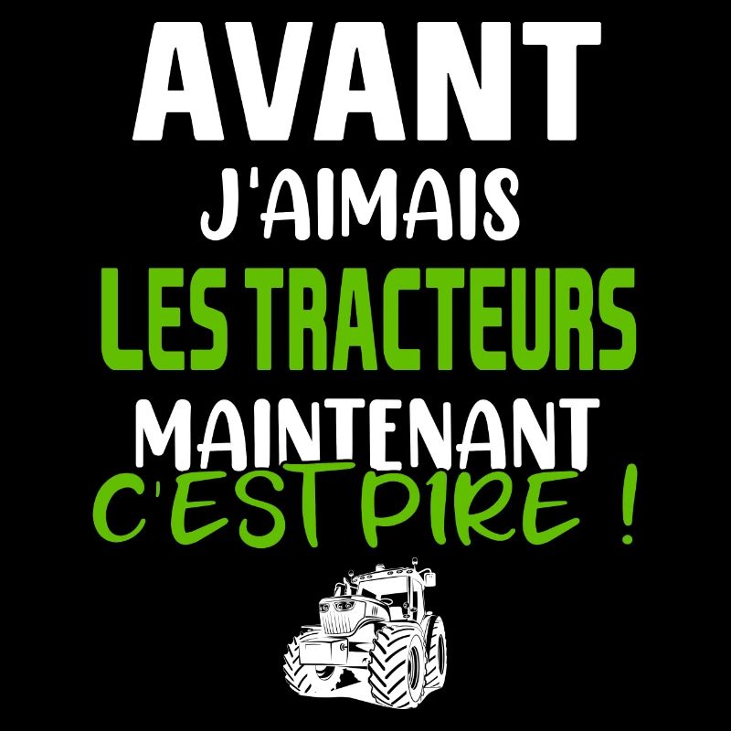 Avant j'aimais les tracteurs maintenant c'est pire