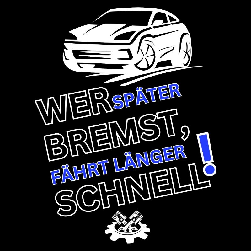 Tuning Spruch-WER SPÄTER BREMST IST LÄNGER SCHNELL