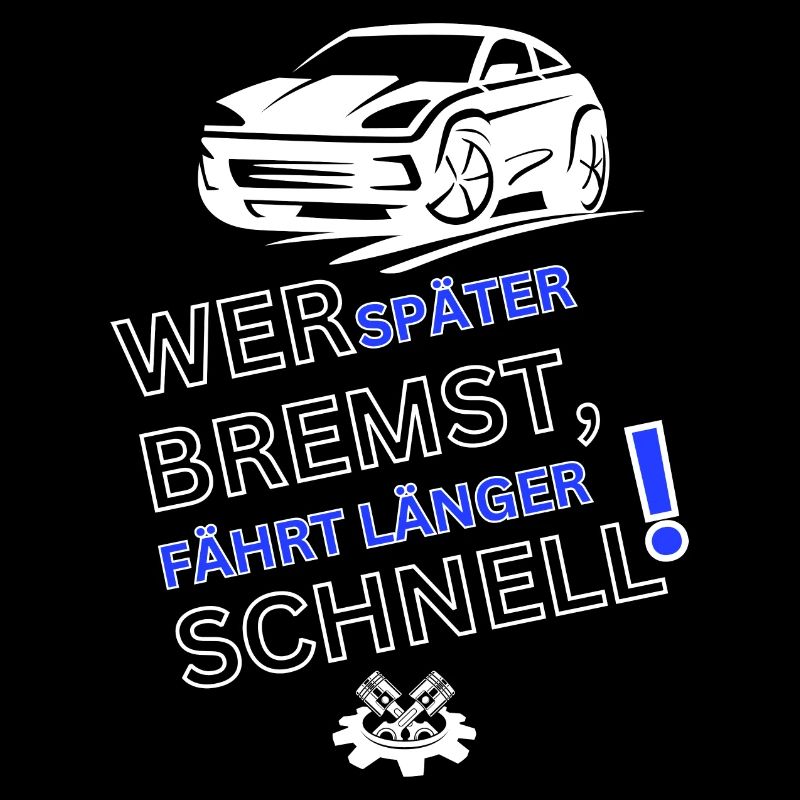 Auto Spruch-WER SPÄTER BREMST IST LÄNGER SCHNELL