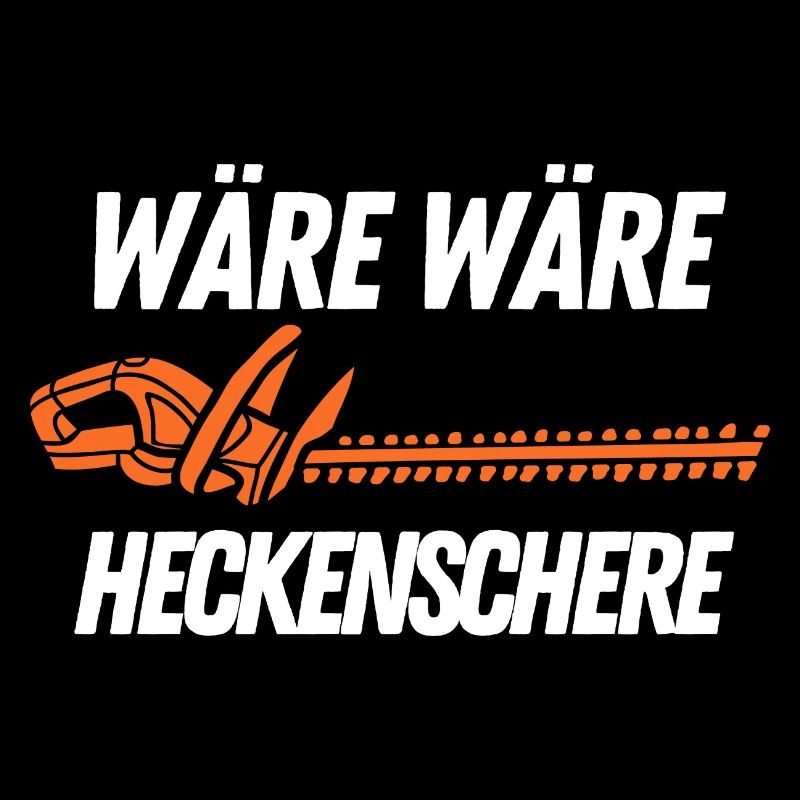 Wäre Wäre Heckenschere Witziger Spruch Gärtner