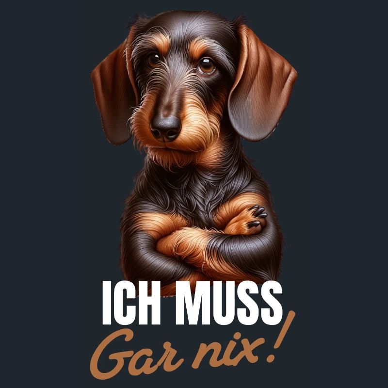 Ich muss gar nix - Dackel Teckel
