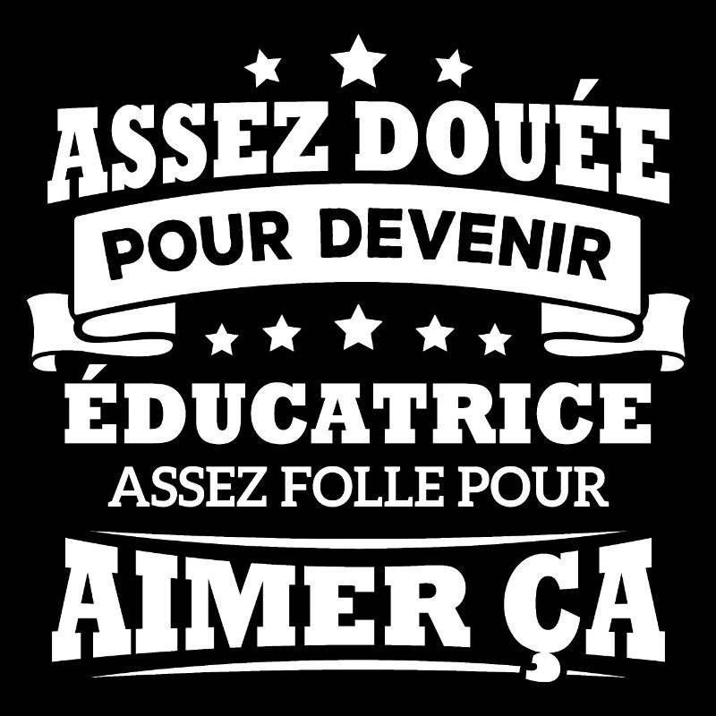 Assez douée pour devenir éducatrice assez folle