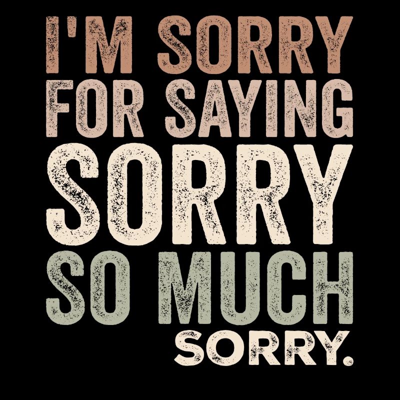 I'm Sorry For Saying Sorry So Much, Sorry | Funny