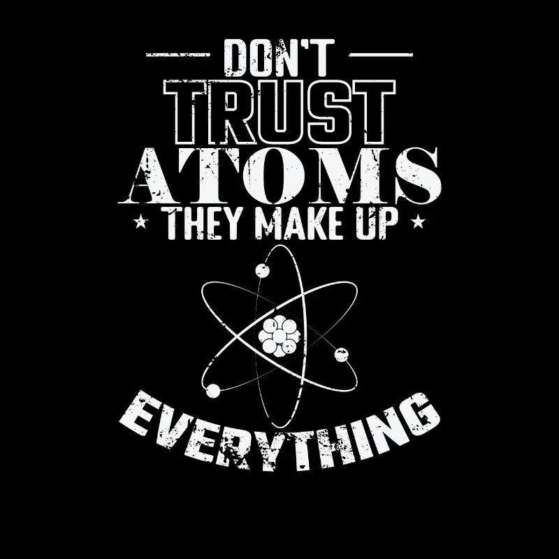 Don’t Trust Atoms They Make up Everything Physik