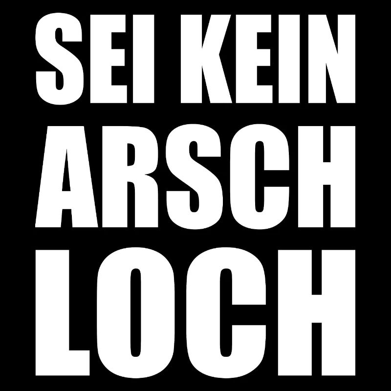 sei kein arschloch