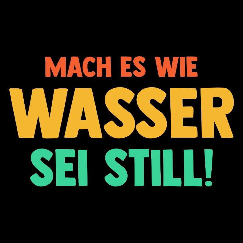 Mach es wie Wasser sei Still