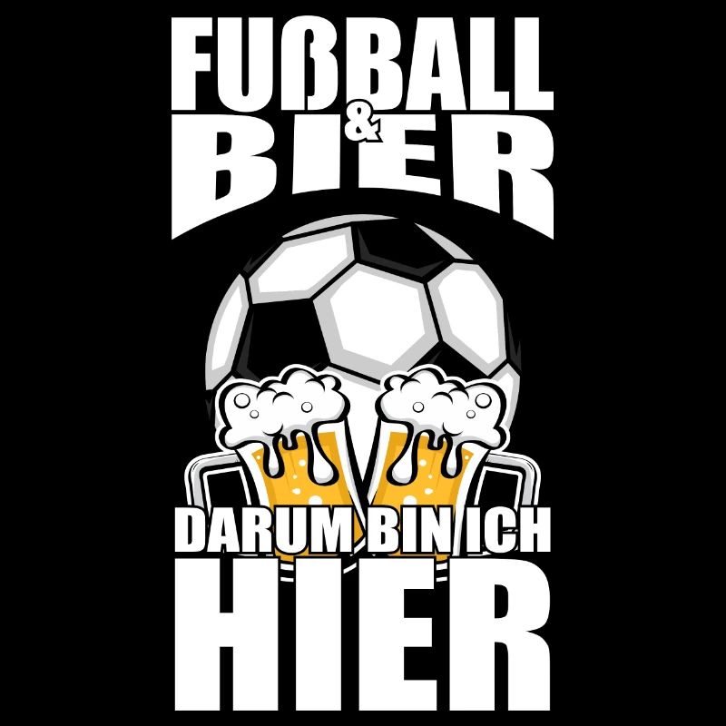 Lustiger Spruch Fußball Bier darum bin ich hier