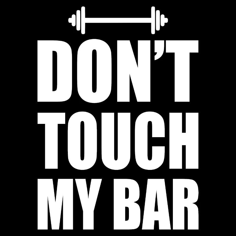 Dont touch my bar