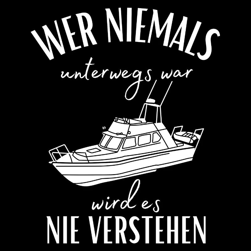 Wer niemals unterwegs war... Yacht & Boot Sprüche