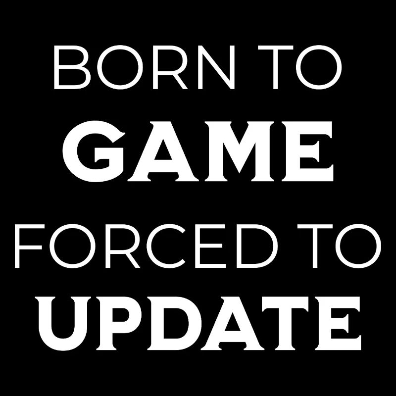 Gamer - Born To Game Forcé de mettre à jour