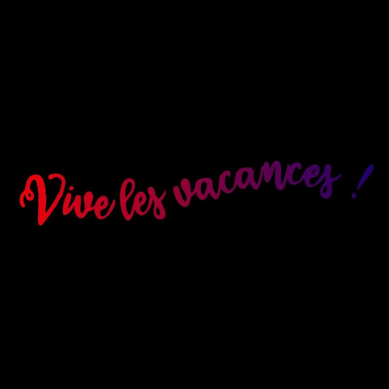 VIVE LES VACANCES. VACANCES. BONNES VACANCES