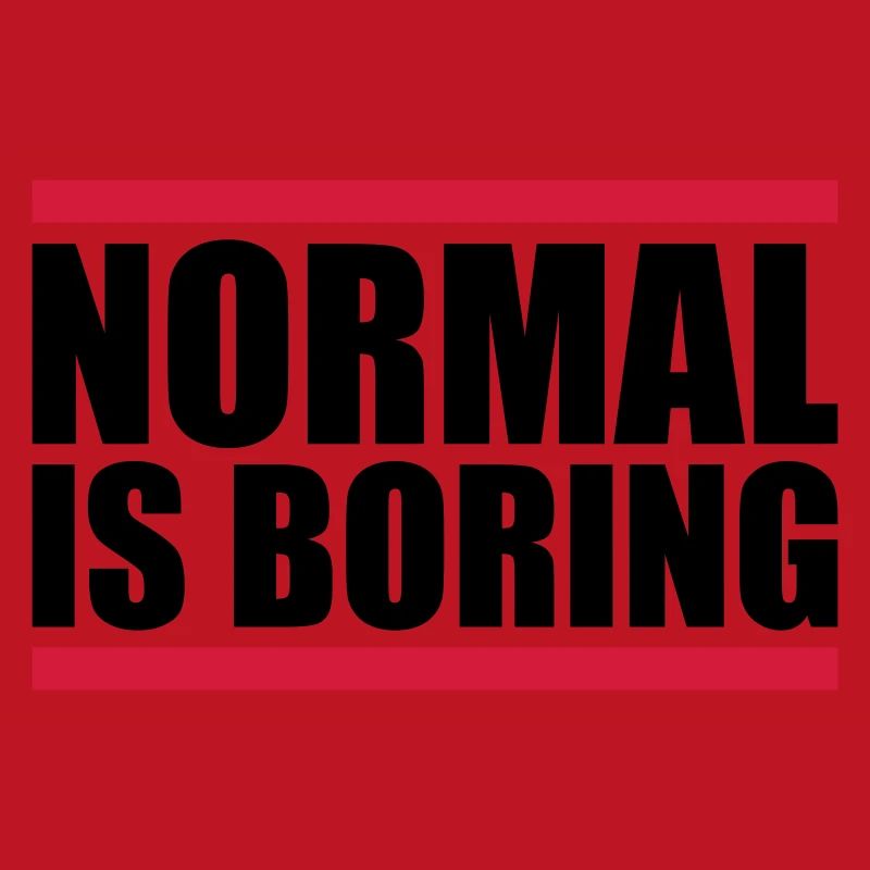 Normal is boring
