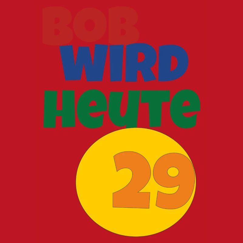 bob wird heute 29