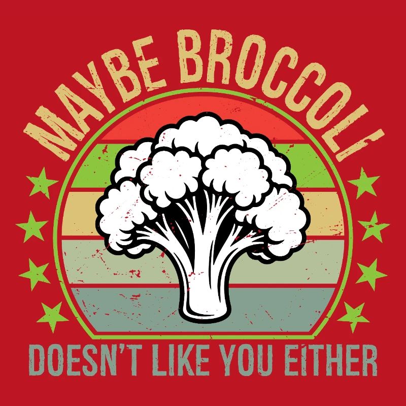 Maybe Broccoli Doesn't Like You Either I Hate